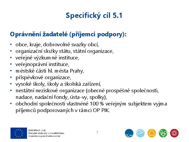 Specifický cíl 5. 1 Oprávnění žadatelé (příjemci podpory): obce, kraje, dobrovolné svazky obcí, organizační
