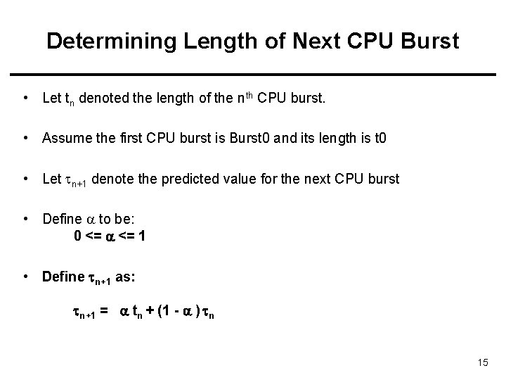 Determining Length of Next CPU Burst • Let tn denoted the length of the