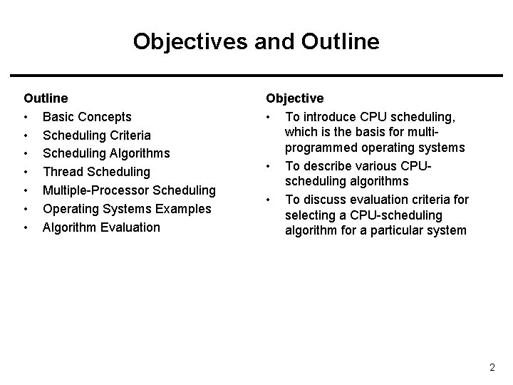 Objectives and Outline • Basic Concepts • Scheduling Criteria • Scheduling Algorithms • Thread