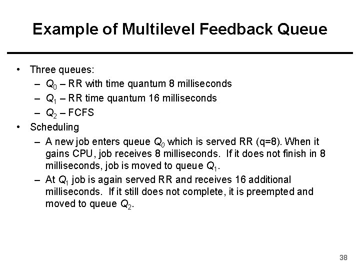 Example of Multilevel Feedback Queue • Three queues: – Q 0 – RR with