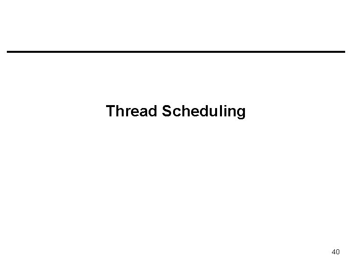 Thread Scheduling 40 