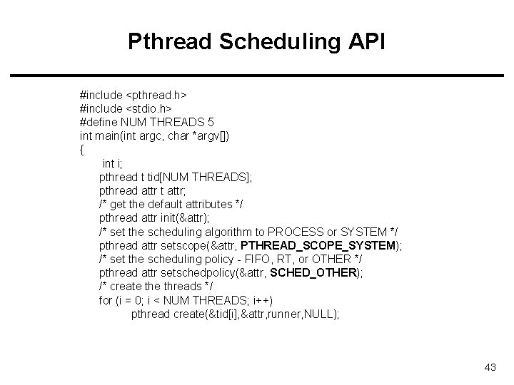 Pthread Scheduling API #include <pthread. h> #include <stdio. h> #define NUM THREADS 5 int