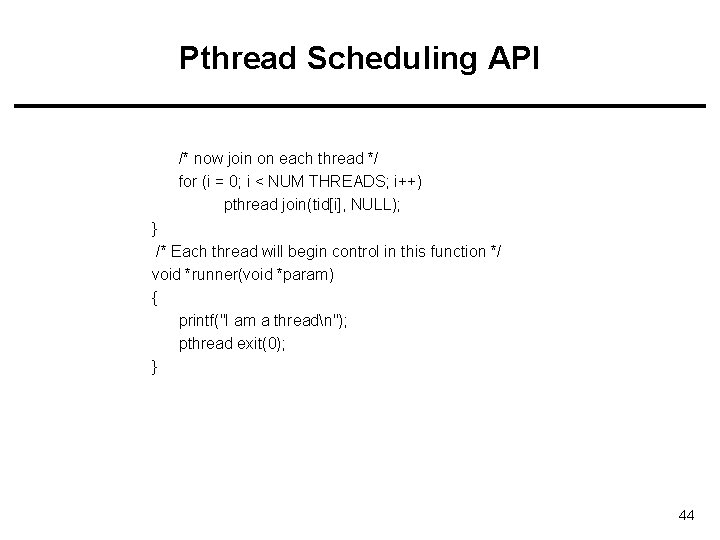 Pthread Scheduling API /* now join on each thread */ for (i = 0;