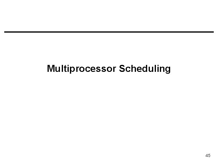 Multiprocessor Scheduling 45 