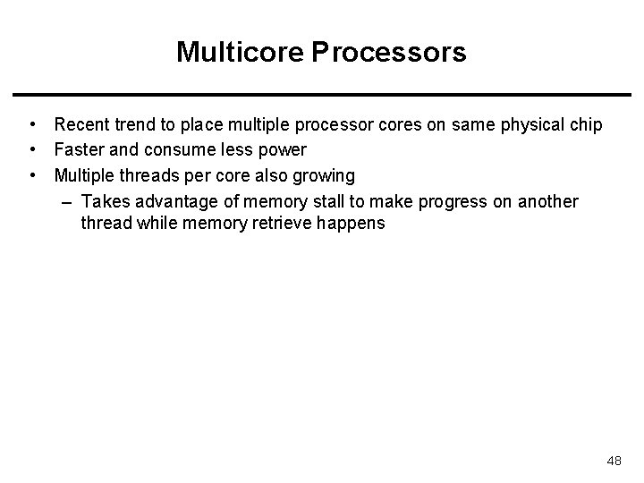 Multicore Processors • Recent trend to place multiple processor cores on same physical chip