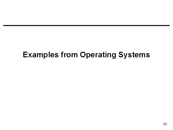 Examples from Operating Systems 50 