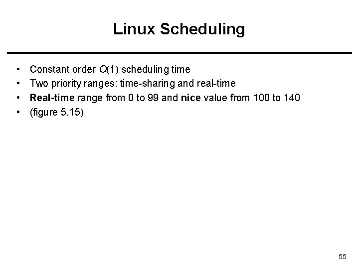 Linux Scheduling • • Constant order O(1) scheduling time Two priority ranges: time-sharing and