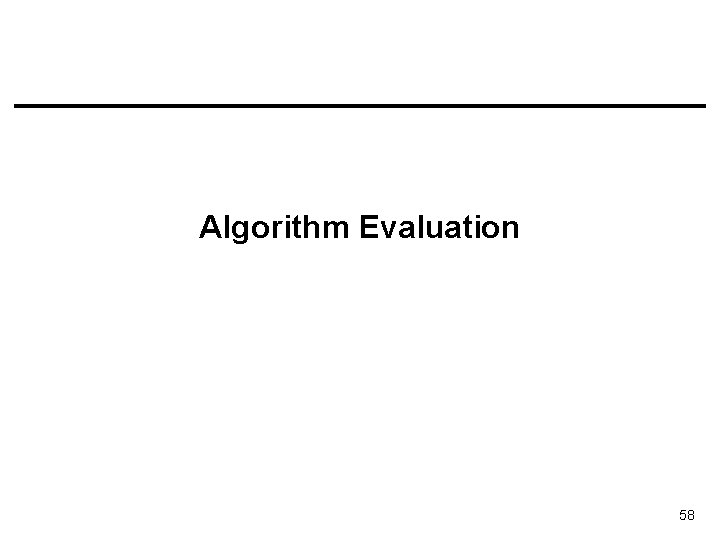 Algorithm Evaluation 58 