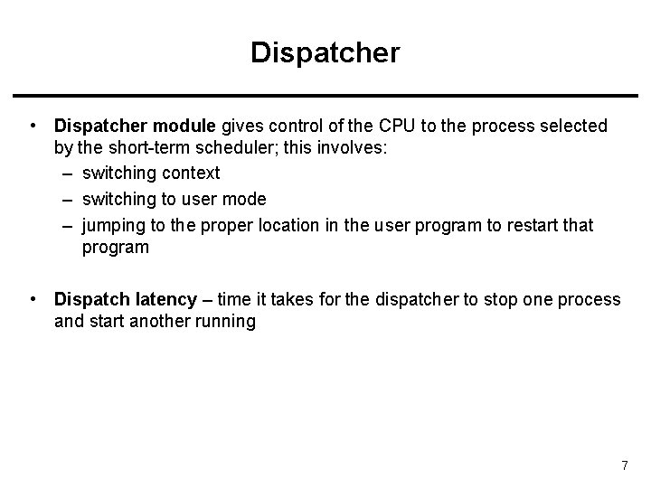 Dispatcher • Dispatcher module gives control of the CPU to the process selected by