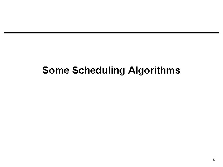 Some Scheduling Algorithms 9 