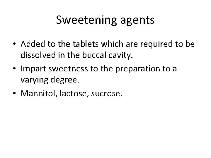 Sweetening agents • Added to the tablets which are required to be dissolved in