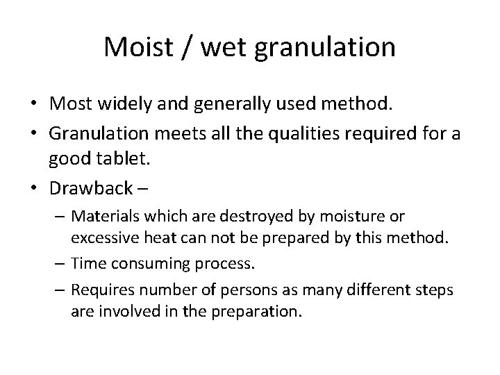 Moist / wet granulation • Most widely and generally used method. • Granulation meets