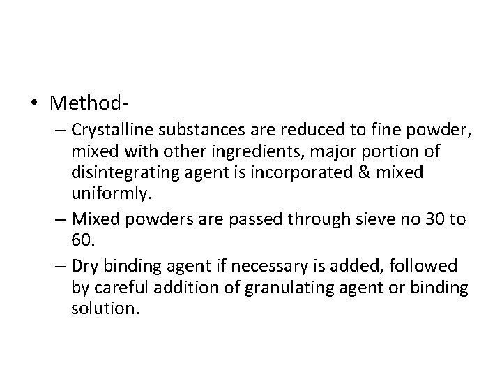  • Method– Crystalline substances are reduced to fine powder, mixed with other ingredients,