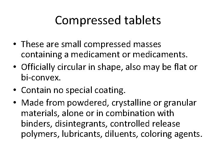 Compressed tablets • These are small compressed masses containing a medicament or medicaments. •