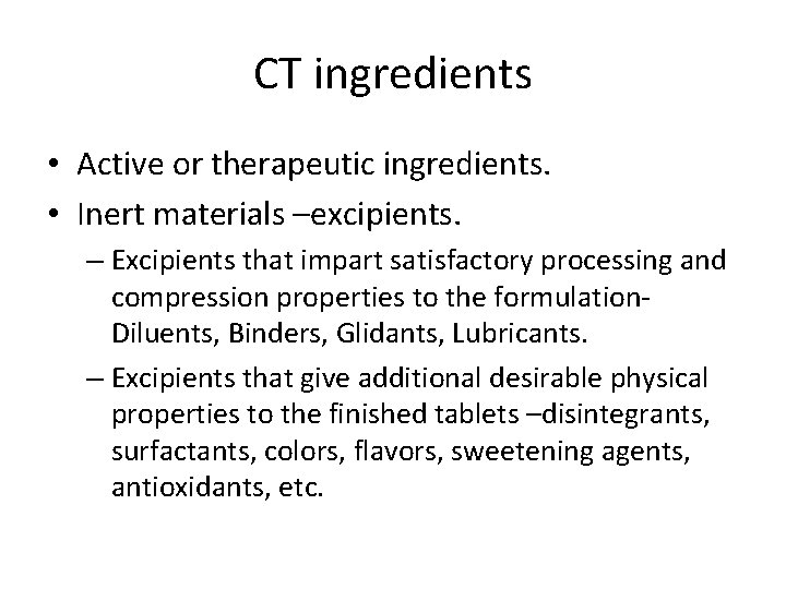 CT ingredients • Active or therapeutic ingredients. • Inert materials –excipients. – Excipients that