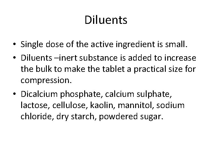 Diluents • Single dose of the active ingredient is small. • Diluents –inert substance