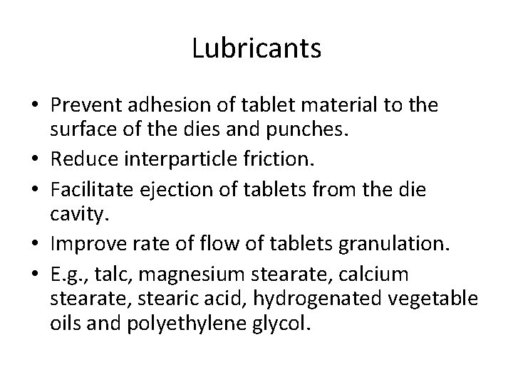 Lubricants • Prevent adhesion of tablet material to the surface of the dies and