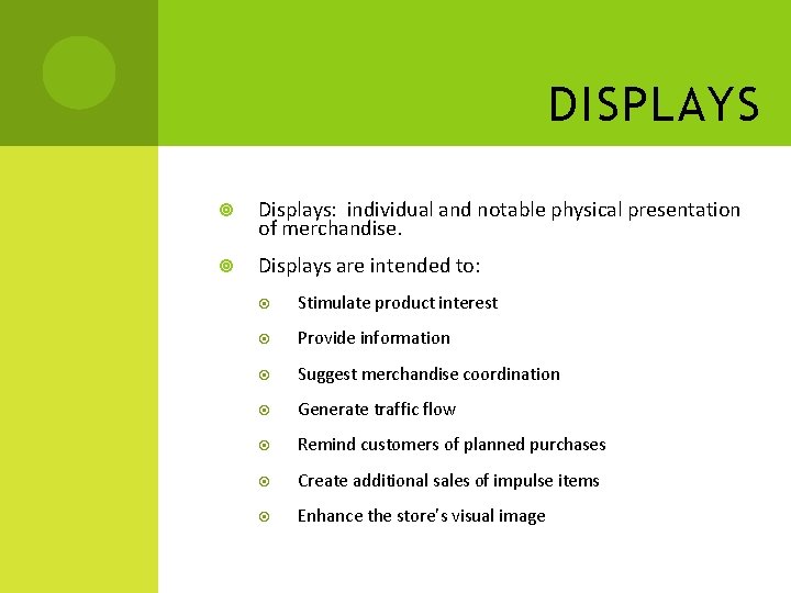DISPLAYS Displays: individual and notable physical presentation of merchandise. Displays are intended to: Stimulate