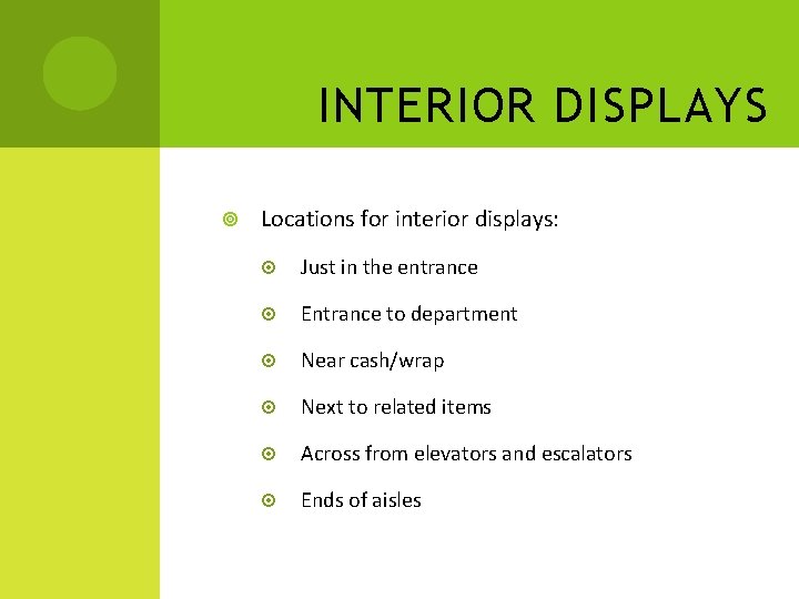 INTERIOR DISPLAYS Locations for interior displays: Just in the entrance Entrance to department Near