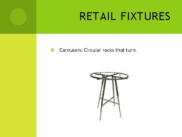 RETAIL FIXTURES Carousels: Circular racks that turn. 