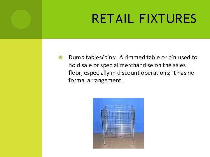 RETAIL FIXTURES Dump tables/bins: A rimmed table or bin used to hold sale or