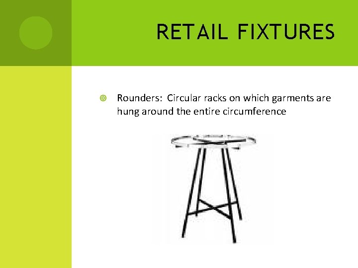 RETAIL FIXTURES Rounders: Circular racks on which garments are hung around the entire circumference