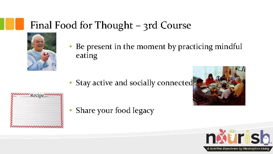 Final Food for Thought – 3 rd Course • Be present in the moment