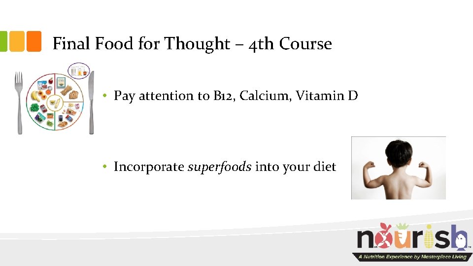 Final Food for Thought – 4 th Course • Pay attention to B 12,