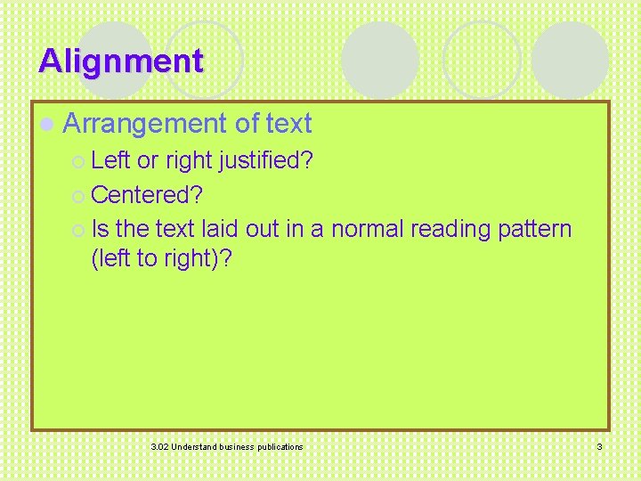 Alignment l Arrangement of text ¡ Left or right justified? ¡ Centered? ¡ Is