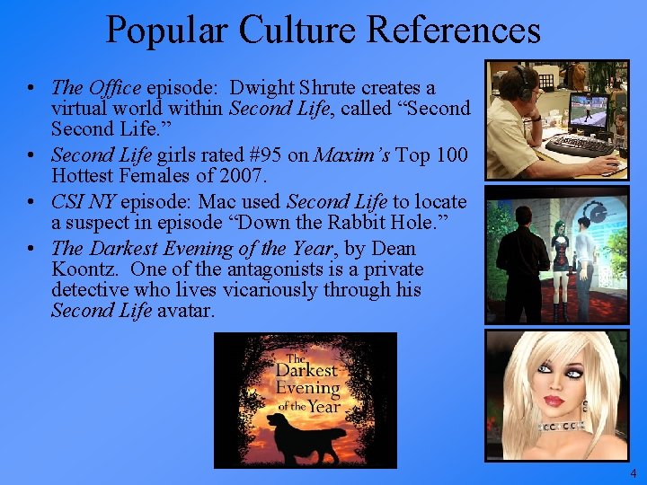 Popular Culture References • The Office episode: Dwight Shrute creates a virtual world within