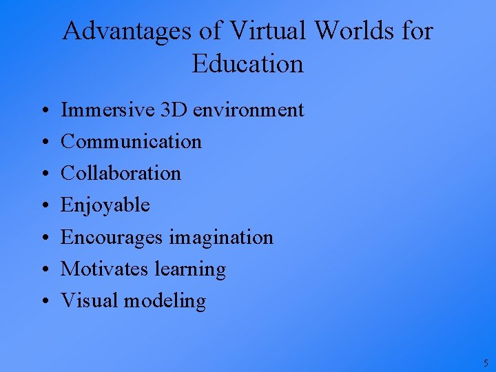 Advantages of Virtual Worlds for Education • • Immersive 3 D environment Communication Collaboration