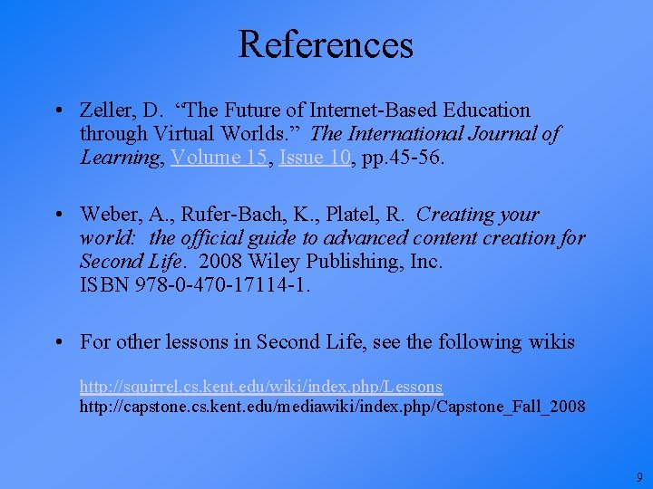 References • Zeller, D. “The Future of Internet-Based Education through Virtual Worlds. ” The