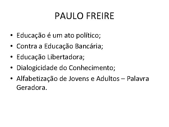 PAULO FREIRE • • • Educação é um ato político; Contra a Educação Bancária;