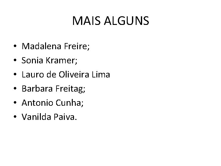 MAIS ALGUNS • • • Madalena Freire; Sonia Kramer; Lauro de Oliveira Lima Barbara