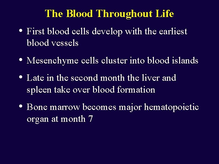 The Blood Throughout Life • First blood cells develop with the earliest blood vessels