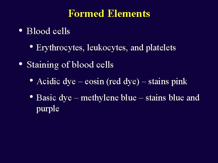 Formed Elements • Blood cells • Erythrocytes, leukocytes, and platelets • Staining of blood