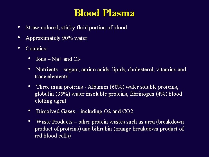 Blood Plasma • • • Straw-colored, sticky fluid portion of blood Approximately 90% water