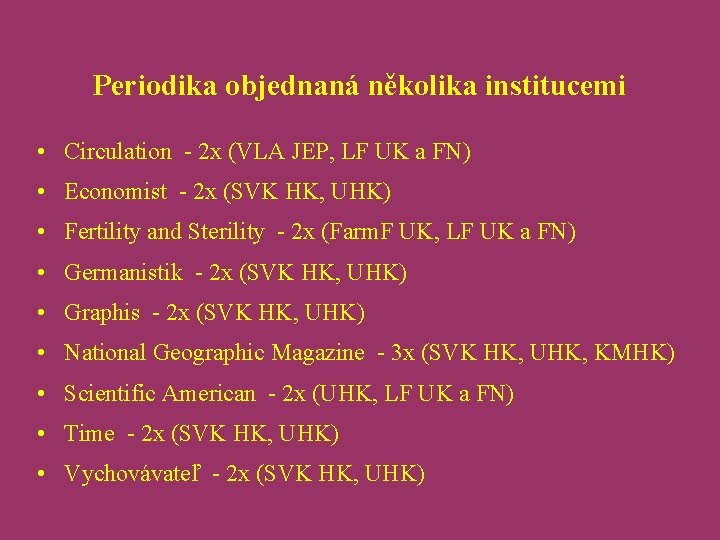 Periodika objednaná několika institucemi • Circulation - 2 x (VLA JEP, LF UK a