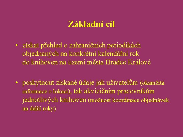 Základní cíl • získat přehled o zahraničních periodikách objednaných na konkrétní kalendářní rok do