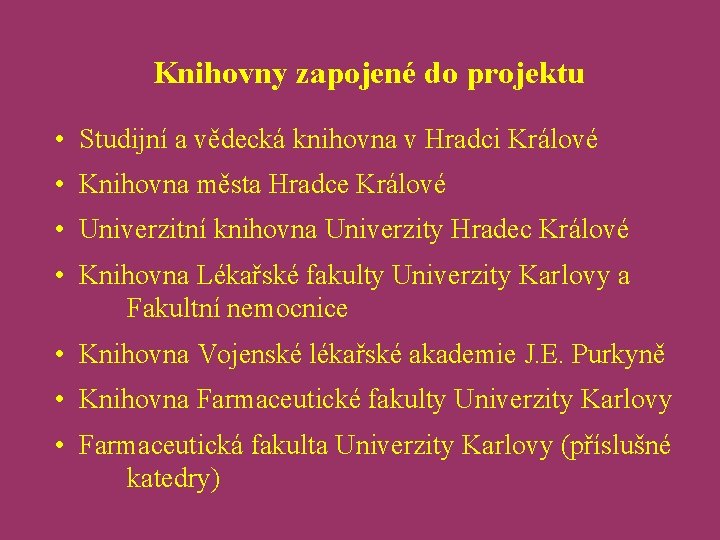 Knihovny zapojené do projektu • Studijní a vědecká knihovna v Hradci Králové • Knihovna