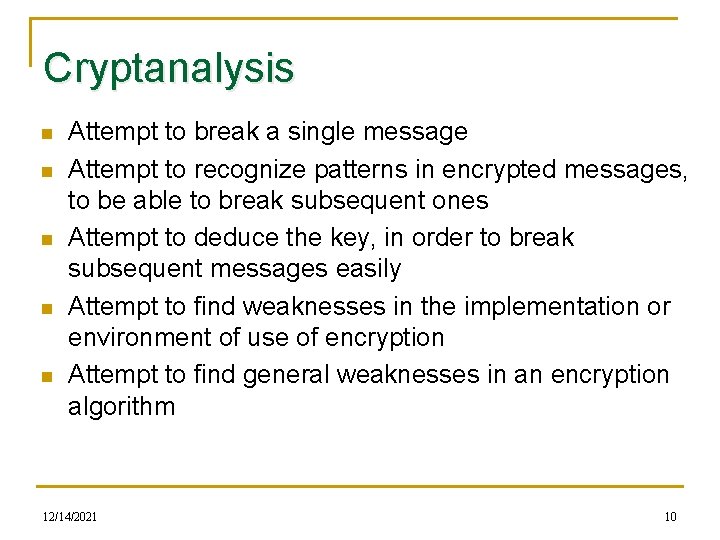 Cryptanalysis n n n Attempt to break a single message Attempt to recognize patterns