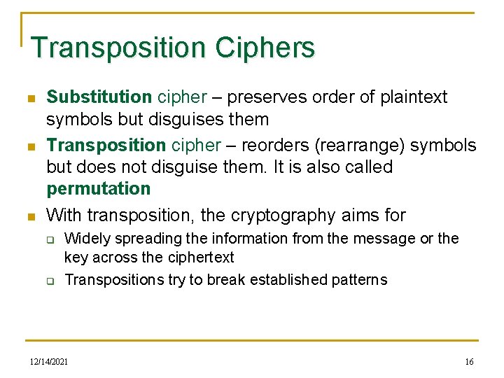 Transposition Ciphers n n n Substitution cipher – preserves order of plaintext symbols but