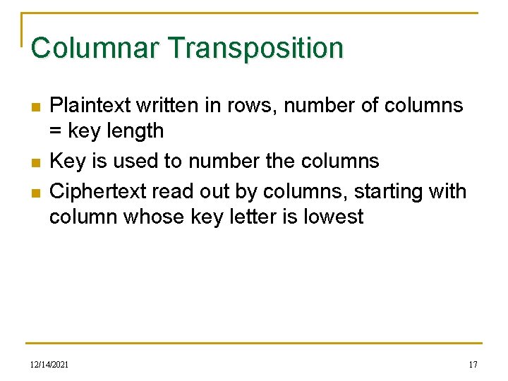 Columnar Transposition n Plaintext written in rows, number of columns = key length Key
