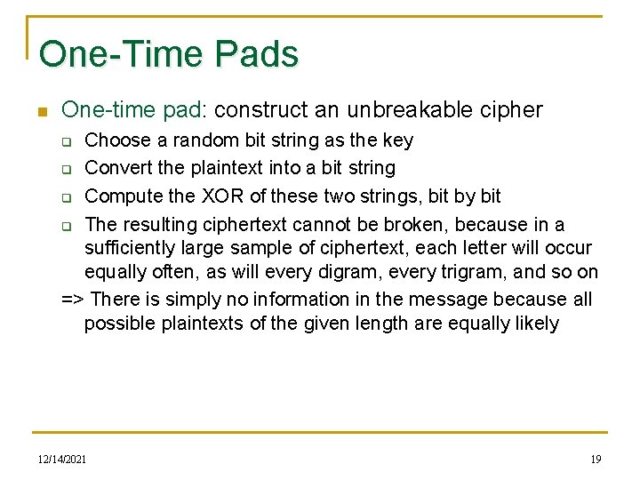 One-Time Pads n One-time pad: construct an unbreakable cipher Choose a random bit string