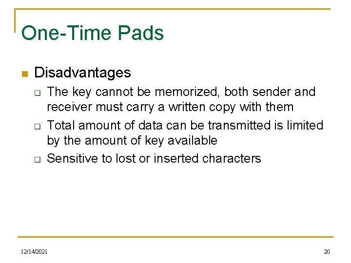 One-Time Pads n Disadvantages q q q The key cannot be memorized, both sender