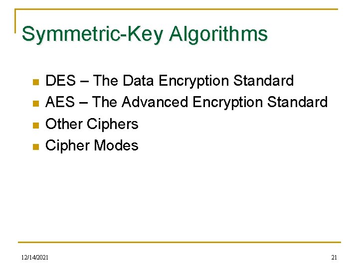 Symmetric-Key Algorithms n n DES – The Data Encryption Standard AES – The Advanced