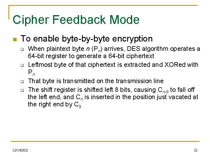 Cipher Feedback Mode n To enable byte-by-byte encryption q q When plaintext byte n