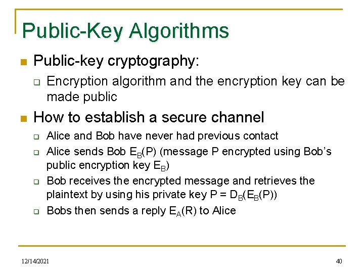 Public-Key Algorithms n Public-key cryptography: q n Encryption algorithm and the encryption key can