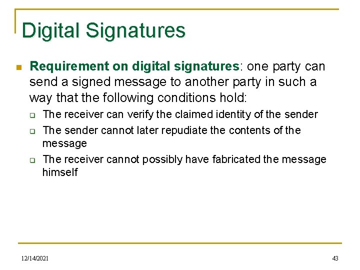 Digital Signatures n Requirement on digital signatures: one party can send a signed message