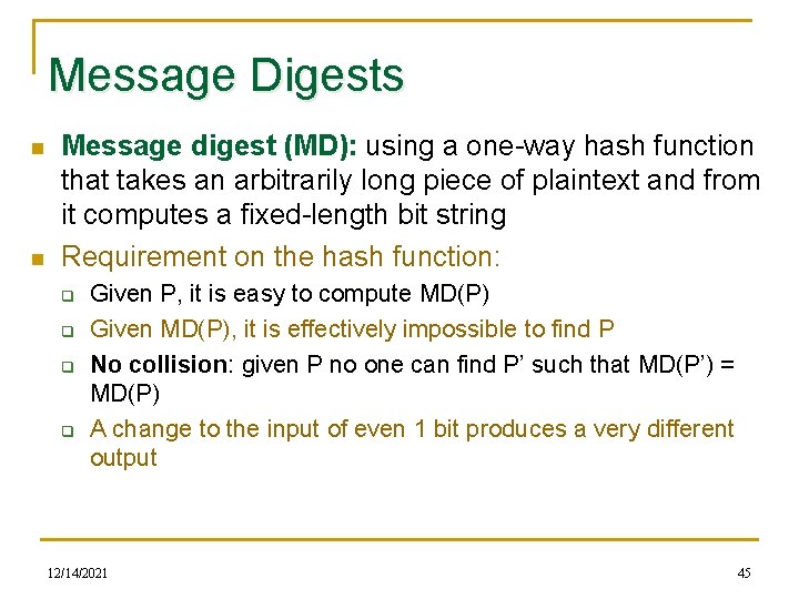 Message Digests n n Message digest (MD): using a one-way hash function that takes